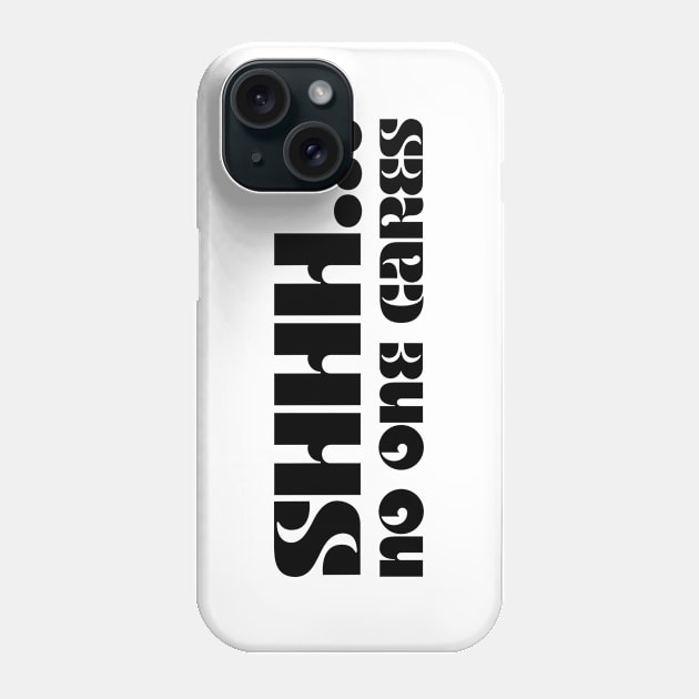 SHHHH.... NO ONE CARES Phone Case by la chataigne qui vole ⭐⭐⭐⭐⭐