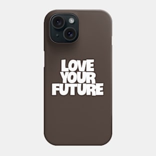 love your future Phone Case