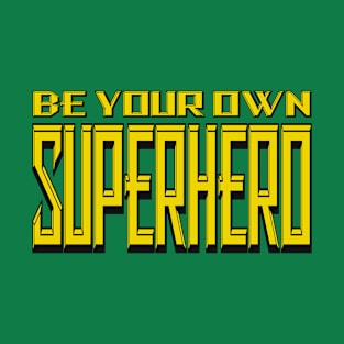 Be Your Own Superhero! 4.0 T-Shirt