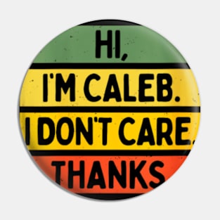 Hi, I'm Caleb, I don't care, Thanks Pin