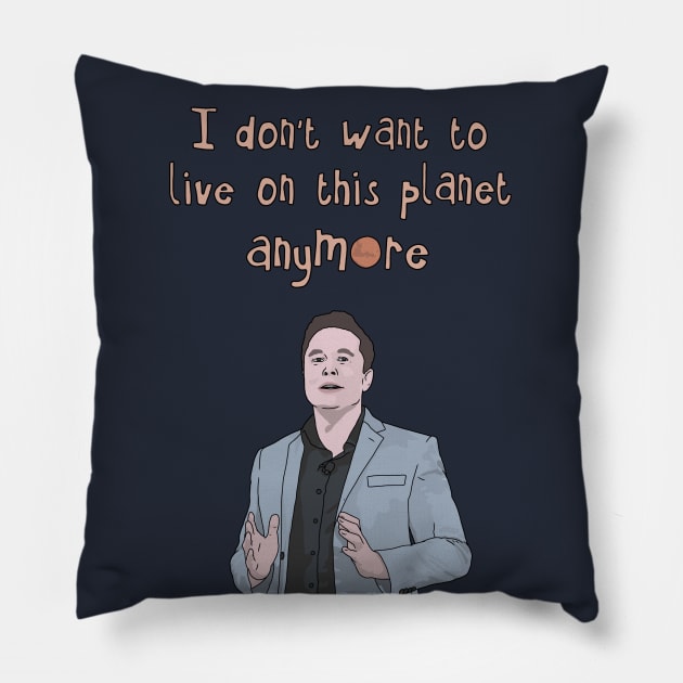 Elon Musk "I Don't Want to Live on This Planet Anymore" SpaceX Tesla Pillow by Third Wheel Tees