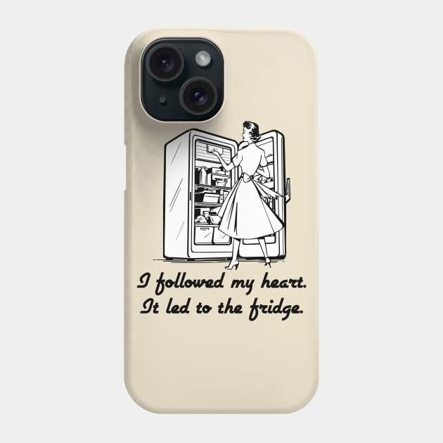 Followed My Heart To The Fridge Phone Case by IlanB