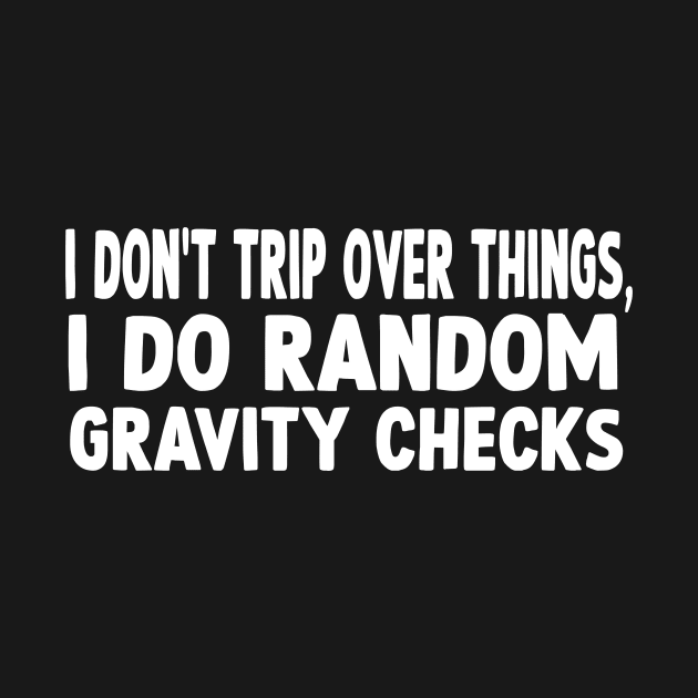 I don't trip over things funny quote by Dope_Design