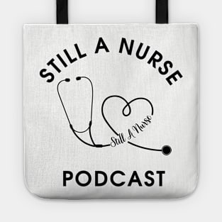 Still a Nurse podcast block letters Tote