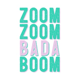 Zoom Zoom Bada Boom - Make that Zoom call T-Shirt