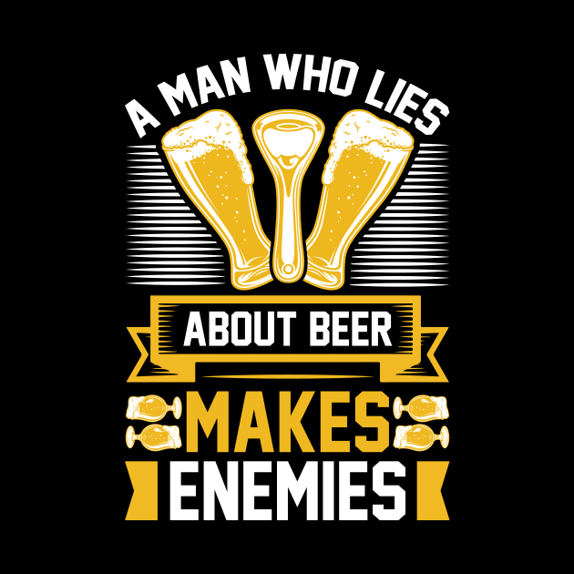 A man who lies about beer makes enemies T Shirt For Man by QueenTees