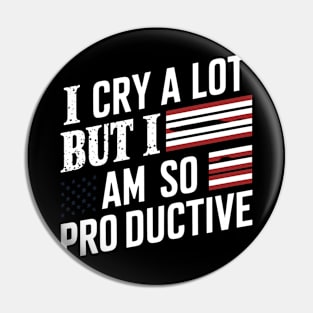 I Cry A Lot But I Am So Productive Pin