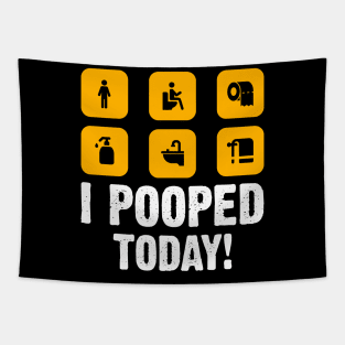 I Pooped Today funny humor Sarcastic Saying For Men & Women Tapestry