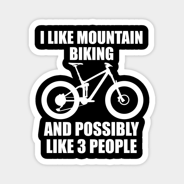 I Like Mountain Biking And Possibly Like 3 People - Funny MTB and Mountain Magnet by ChrisWilson