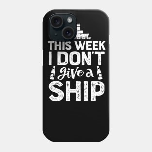 This Week I Don't Give A Ship Cruise Trip Vacation Phone Case