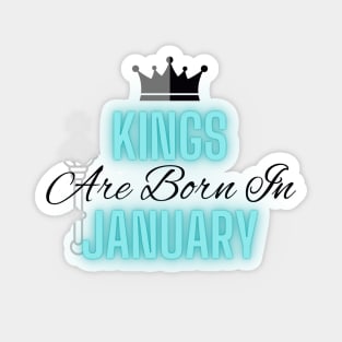 Kings are born in January - Quote Magnet