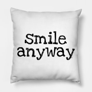 Smile Anyway Pillow