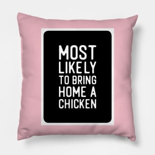 Most likely to bring home a chicken Pillow