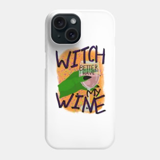 Witch better have my wine Phone Case