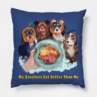 Cavaliers in Snoods My Cavaliers Eat Better Than Me Pillow