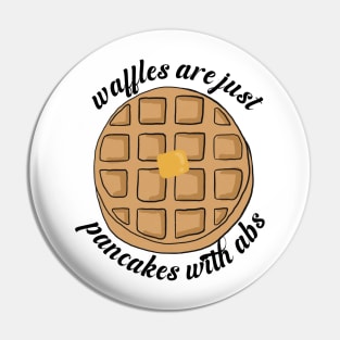 Waffles are just Pancakes With Abs Pin