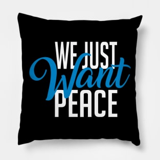 We Just Want Peace Pillow