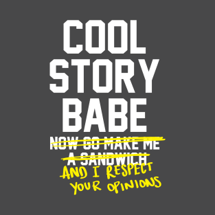 Cool Story Babe and I respect your opinions - feminist T-Shirt