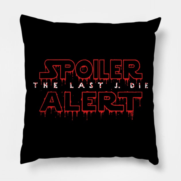 Spoiler Alert The Last J. Die Pillow by c0y0te7