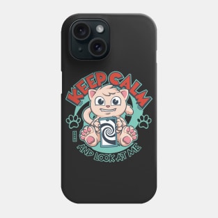 Keep Calm and Look At Me: Cat Phone Case