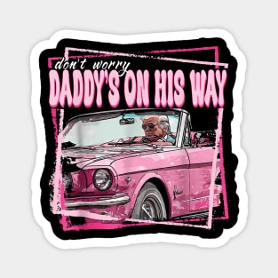 Dont Worry Daddys On His Way Funny Trump In Pink Car 2024 Magnet