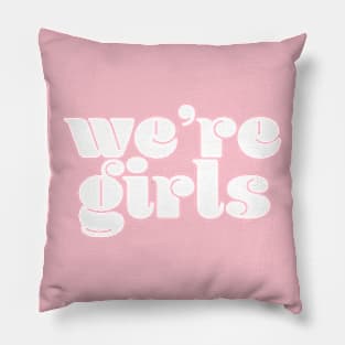 We’re girls Pillow