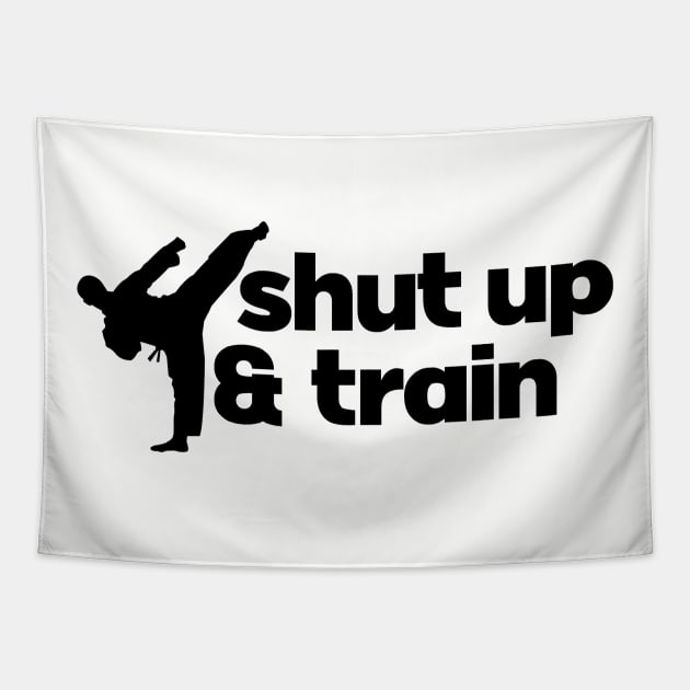 Shut up & train. Karate workout training. Perfect present for mom mother dad father friend him or her Tapestry by SerenityByAlex