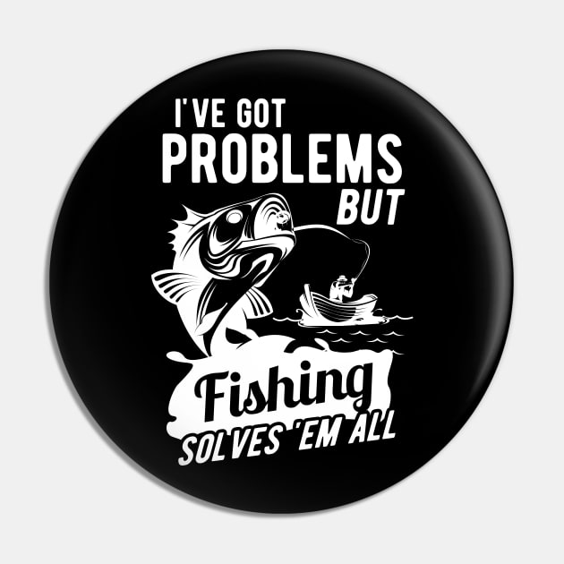 Fishing - I got problems but fishing solves 'em all Pin by KC Happy Shop