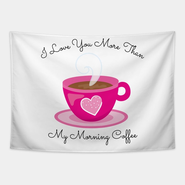 I Love You More Than My Morning Coffee. Funny Valentines Day Saying. Coffee Lover Quote. Tapestry by That Cheeky Tee