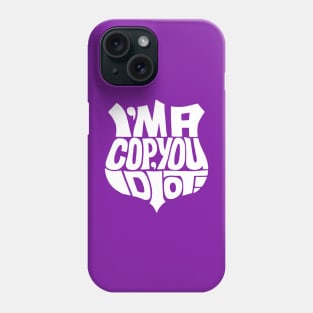 Cop you idiot white Phone Case