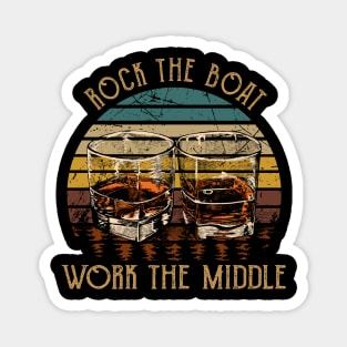Rock The Boat. Work The Middle Country Music Whiskey Cups Magnet