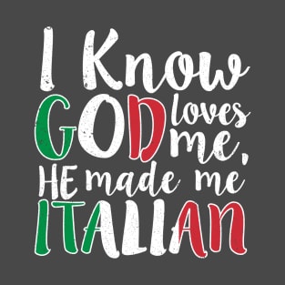 God Loves Me He Made Me Italian Flag Colors T-Shirt T-Shirt