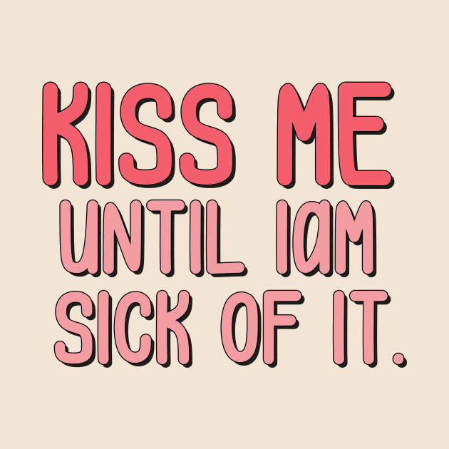 kiss me until iam sick of it by Milana Shop