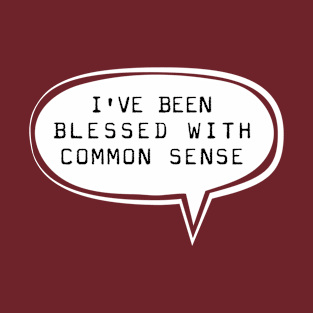 I've been blessed with common sense T-Shirt