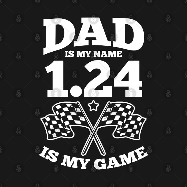 Father's Day Slot Car Racer Dad Is My Name 1:24 Is My Game by swissles