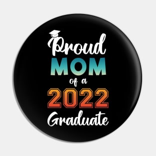 Proud Mom of a 2022 Graduate Pin