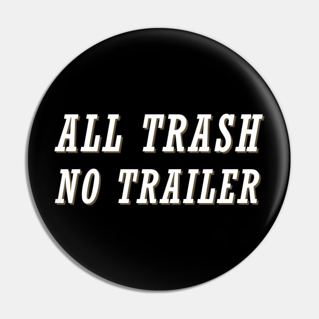 All-Trash-No-Trailer Pin by Quincey Abstract Designs