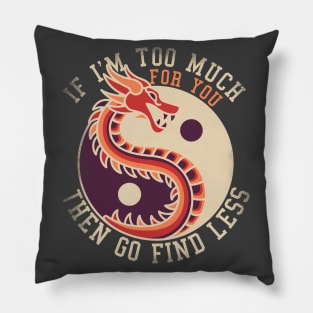 If I'm Too Much Then Go Find Less Funny Dragon Retro Pillow