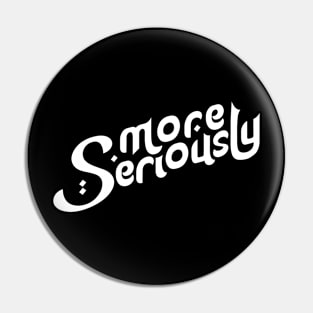 More Seriously Motivation Typography Pin