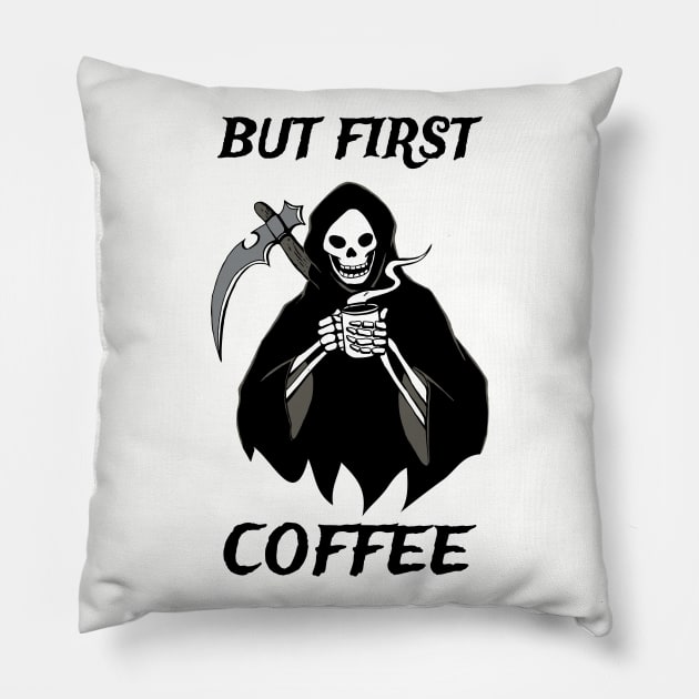 But First Coffee Grim Reaper Coffee Fan Gift Pillow by atomguy