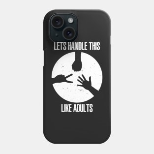 Lets Handle This Like Adults Phone Case