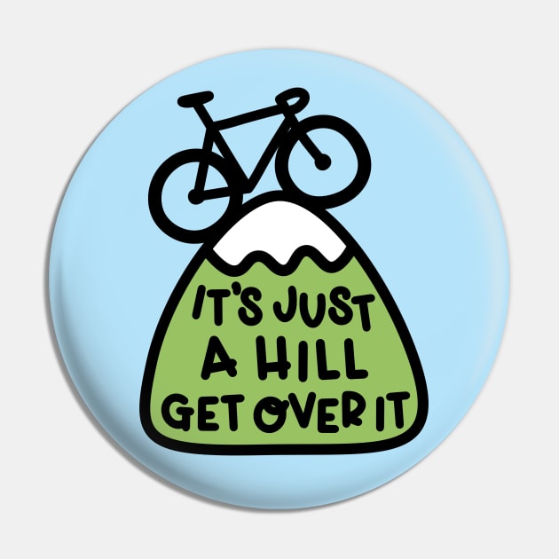 It's Just A Hill Get Over It Cycling Pin by imotvoksim