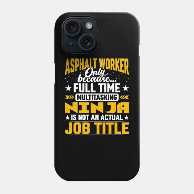 Funny Asphalt Laborer - Asphalt Worker Job Title Phone Case by Pizzan