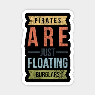 Pirates Are Just Floating Burglars Magnet