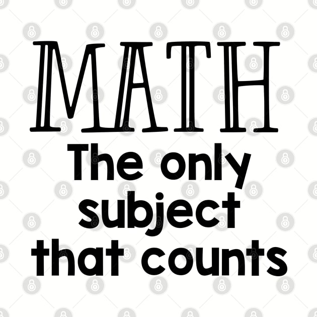 Funny Math Teacher Gift Math The Only Subject That Counts by kmcollectible