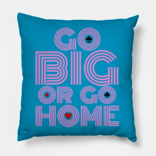 Go Big or Go Home (Pink Font Edition) Pillow