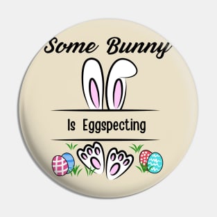 Some Bunny Is Eggspecting Pin