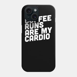 Coffee Runs Are My Cardio Phone Case