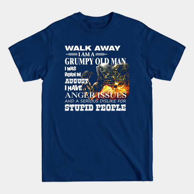 Demon Warrior Walk away I Am Grumpy Old Man Born in August - Birthday - T-Shirt