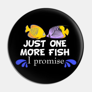 Fish Keeping Aquarium Lovers - Just One More Fish, I Promise Pin